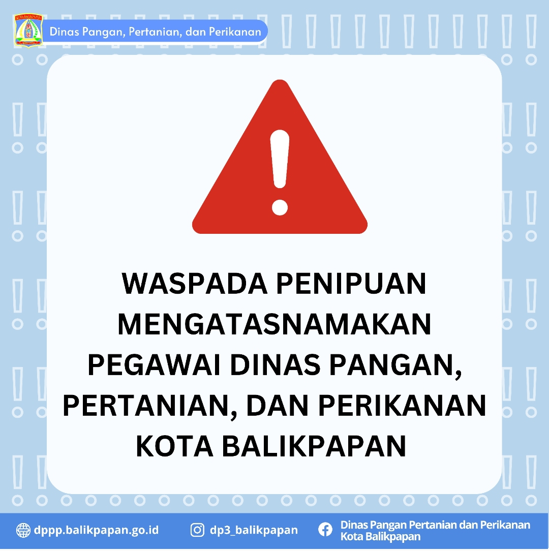 Waspada Penipuan Mengatasnamakan Pegawai Dinas Pangan, Pertanian, dan Perikanan Kota Balikpapan Waspada Penipuan Mengatasnamakan Pegawai Dinas Pangan, Pertanian, dan Perikanan Kota Balikpapan